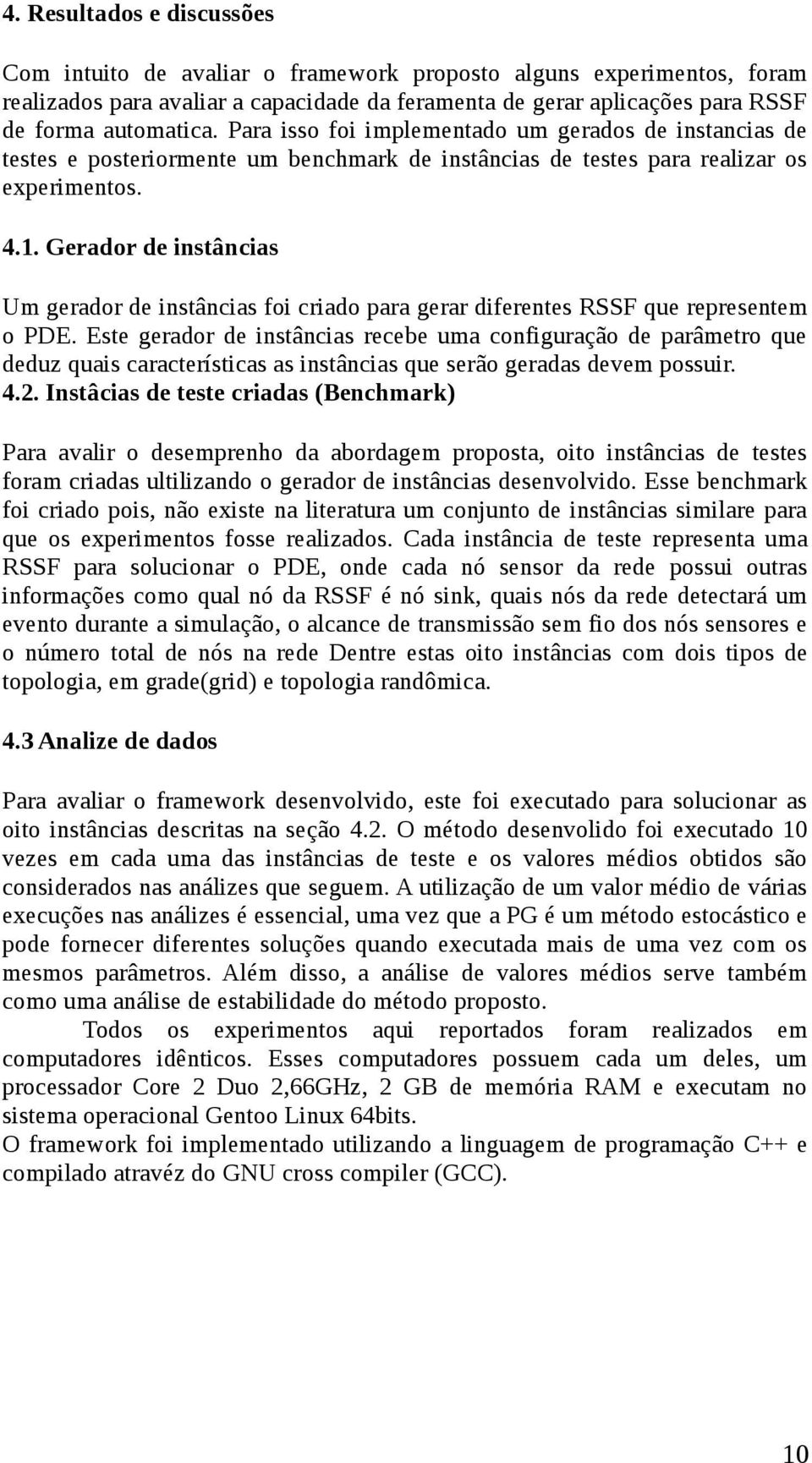 Gerador de instâncias Um gerador de instâncias foi criado para gerar diferentes RSSF que representem o PDE.