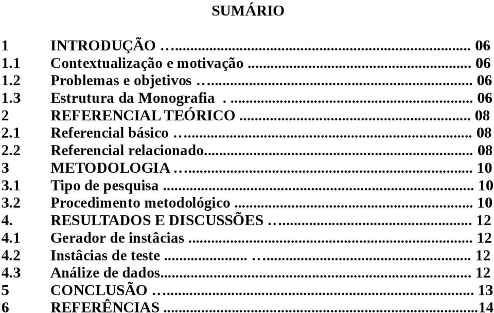 .. 10 3.1 Tipo de pesquisa... 10 3.2 Procedimento metodológico... 10 4. RESULTADOS E DISCUSSÕES... 12 4.