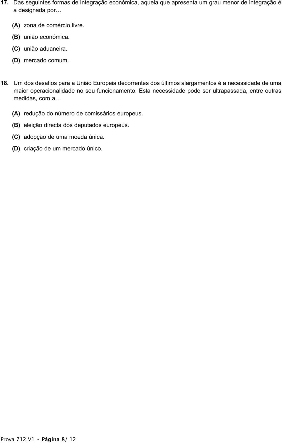 Um dos desafios para a União Europeia decorrentes dos últimos alargamentos é a necessidade de uma maior operacionalidade no seu funcionamento.