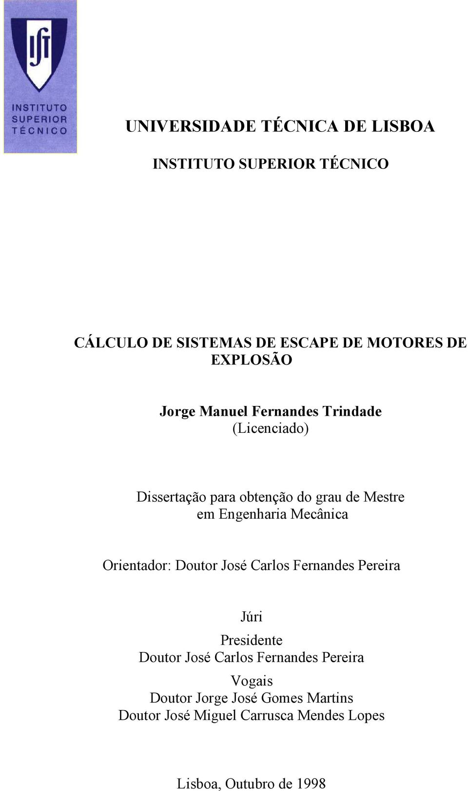 Engenharia Mecânica Orientador: Doutor José Carlos Fernandes Pereira Júri Presidente Doutor José Carlos