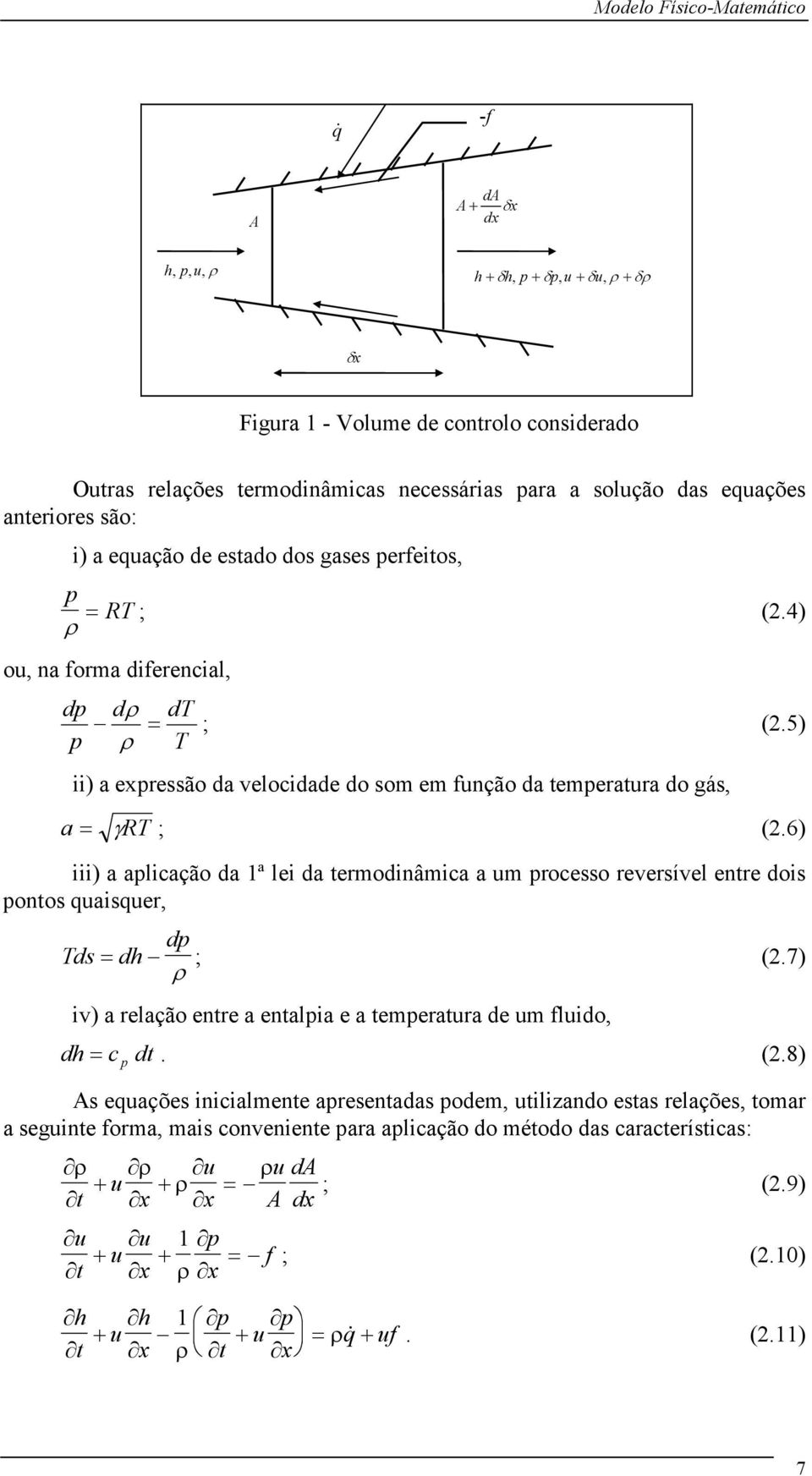 6) iii) a alicação da ª lei da termodinâmica a um rocesso reversível entre dois ontos quaisquer, d Tds= dh ; (.