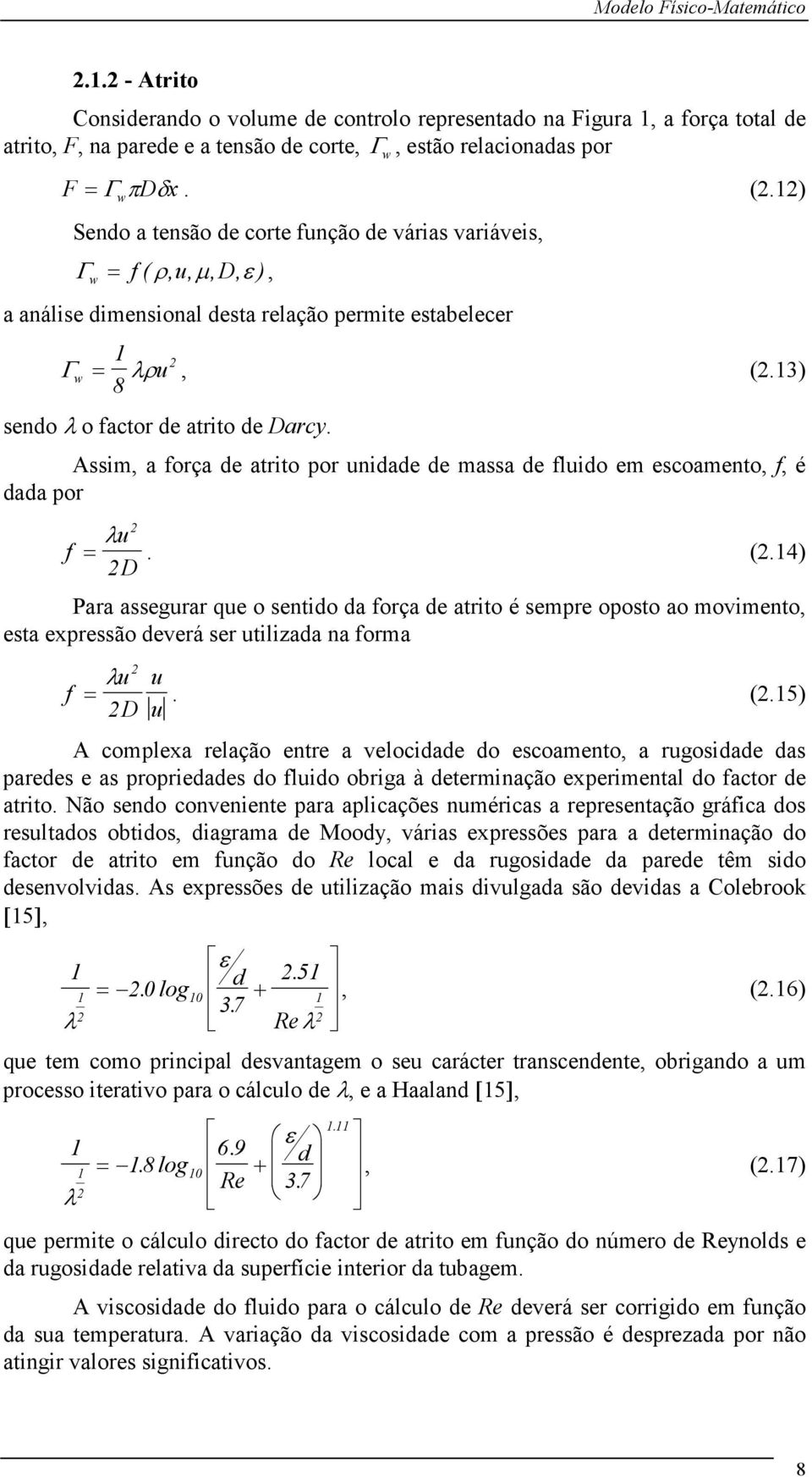 Assim, a força de atrito or unidade de massa de fluido em escoamento, f, é dada or u f = λ. (.