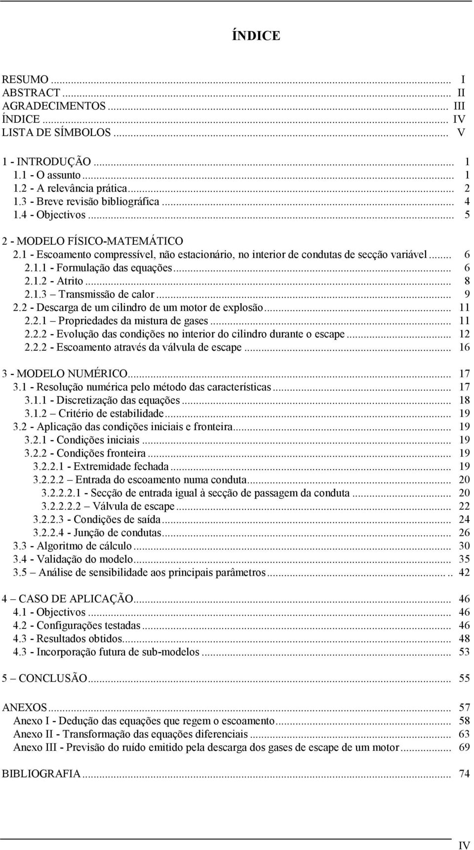 .3 Transmissão de calor... 9. - Descarga de um cilindro de um motor de exlosão..... Proriedades da mistura de gases..... - Evolução das condições no interior do cilindro durante o escae.