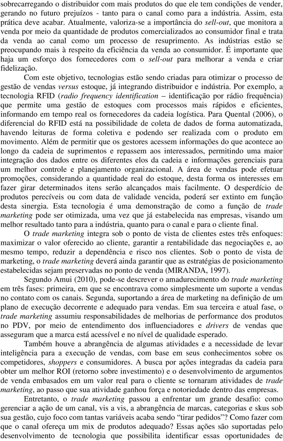 resuprimento. As indústrias estão se preocupando mais à respeito da eficiência da venda ao consumidor.