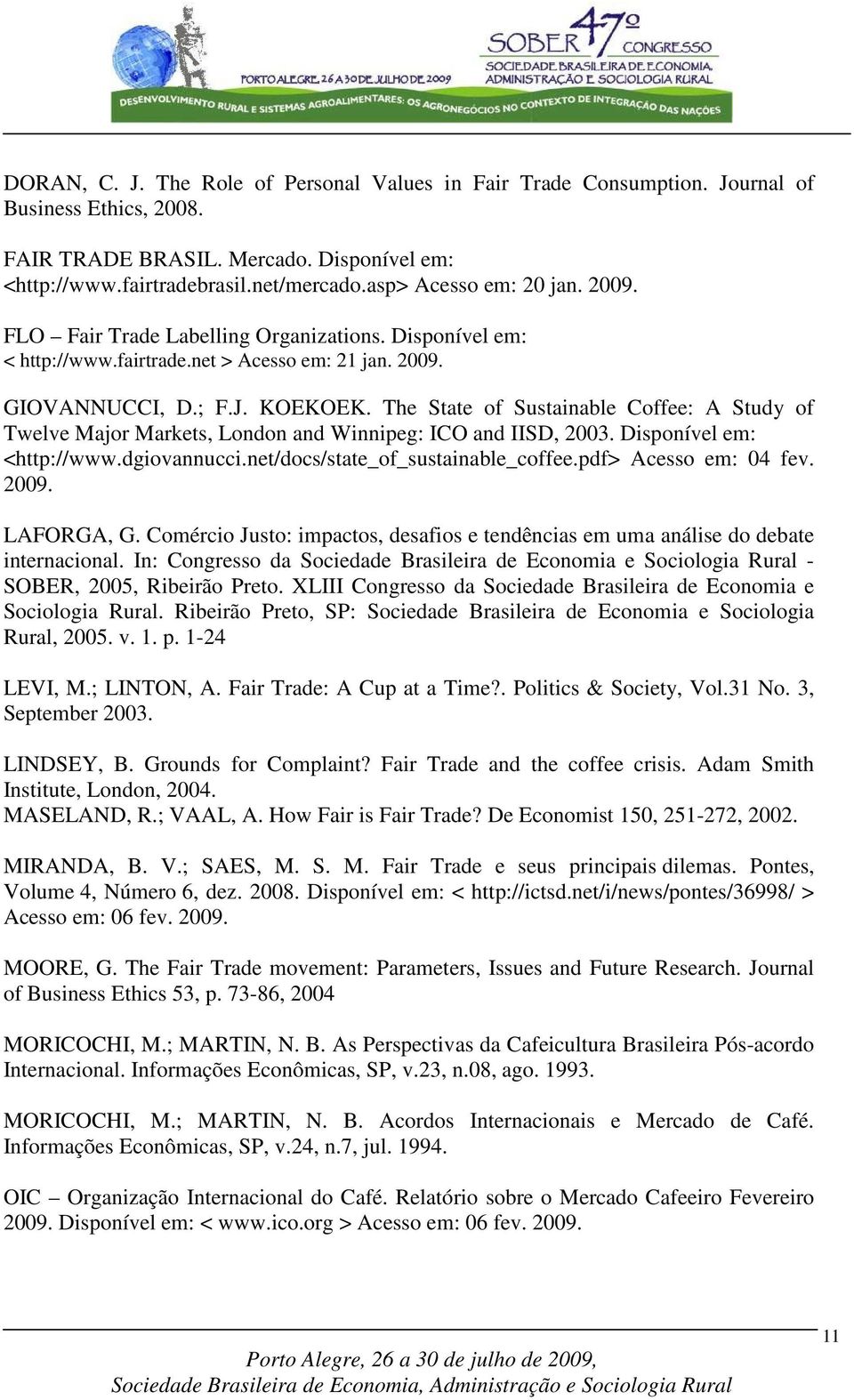 The State of Sustainable Coffee: A Study of Twelve Major Markets, London and Winnipeg: ICO and IISD, 2003. Disponível em: <http://www.dgiovannucci.net/docs/state_of_sustainable_coffee.