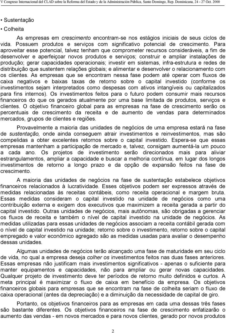 capacidades operacionais; investir em sistemas, infra-estrutura e redes de distribuição que sustentem relações globais; e alimentar e desenvolver o relacionamento com os clientes.