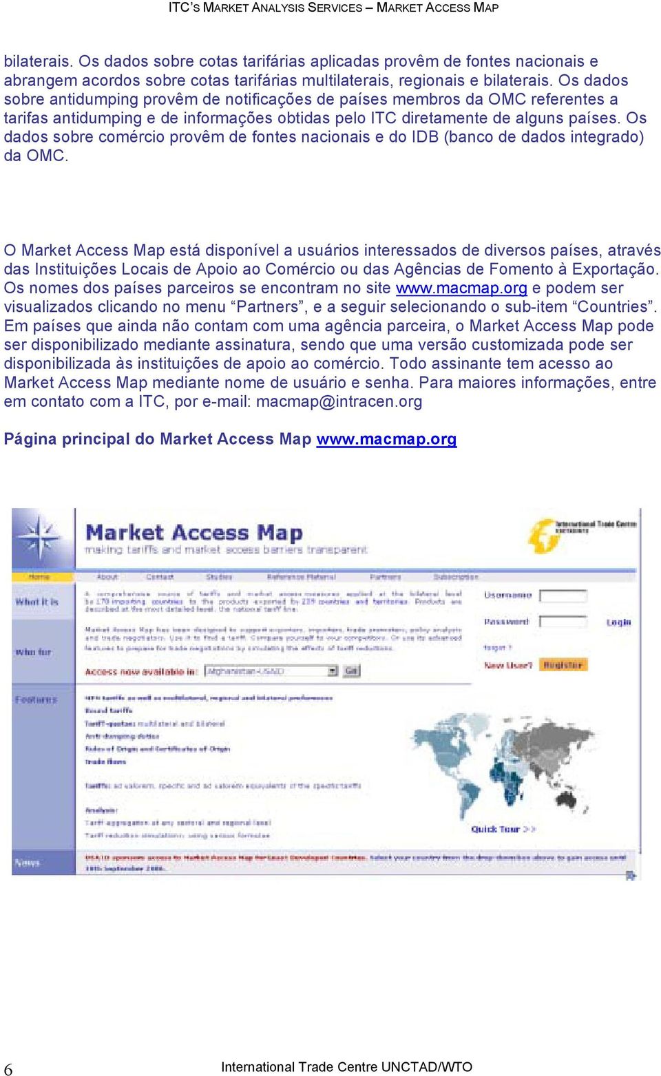 Os dados sobre comércio provêm de fontes nacionais e do IDB (banco de dados integrado) da OMC.