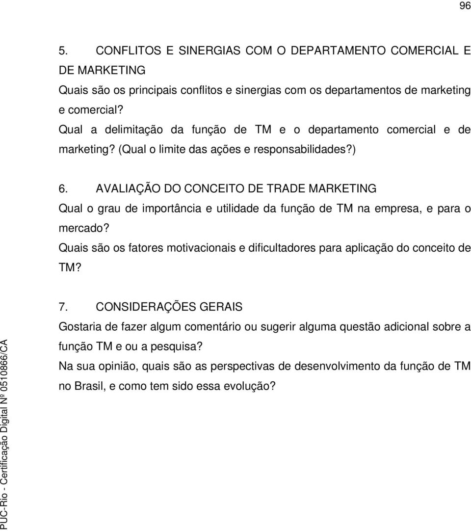 AVALIAÇÃO DO CONCEITO DE TRADE MARKETING Qual o grau de importância e utilidade da função de TM na empresa, e para o mercado?