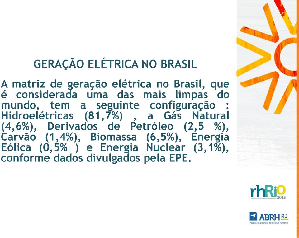 a Gás Natural (4,6%), Derivados de Petróleo (2,5 %), Carvão (1,4%), Biomassa (6,5%),