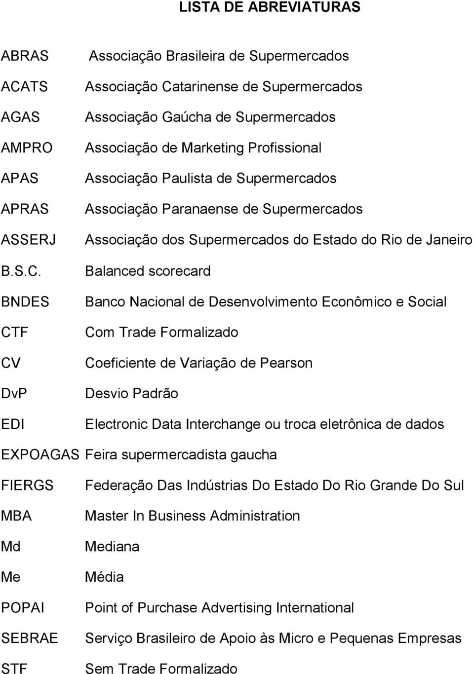 BNDES CTF CV DvP EDI Associação Brasileira de Supermercados Associação Catarinense de Supermercados Associação Gaúcha de Supermercados Associação de Marketing Profissional Associação Paulista de