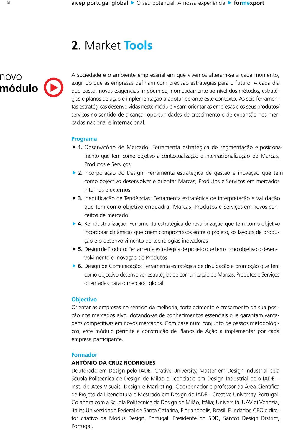 A cada dia que passa, novas exigências impõem-se, nomeadamente ao nível dos métodos, estratégias e planos de ação e implementação a adotar perante este contexto.