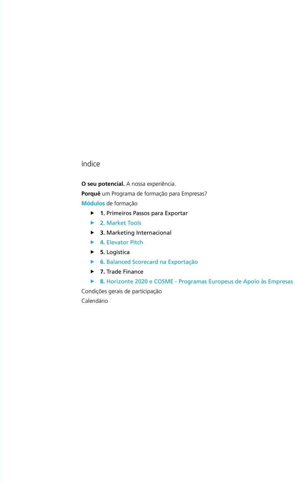 Marketing Internacional 4. Elevator Pitch 5. Logística 6. Balanced Scorecard na Exportação 7.