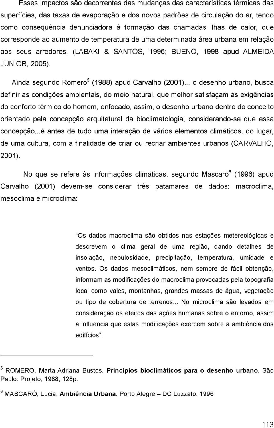 2005). Ainda segundo Romero 5 (1988) apud Carvalho (2001).