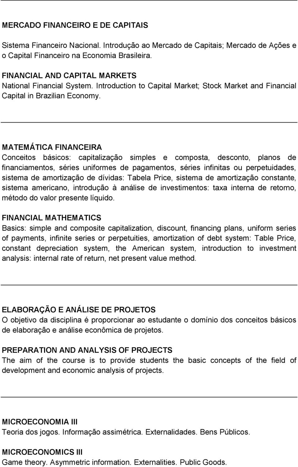 MATEMÁTICA FINANCEIRA Conceitos básicos: capitalização simples e composta, desconto, planos de financiamentos, séries uniformes de pagamentos, séries infinitas ou perpetuidades, sistema de