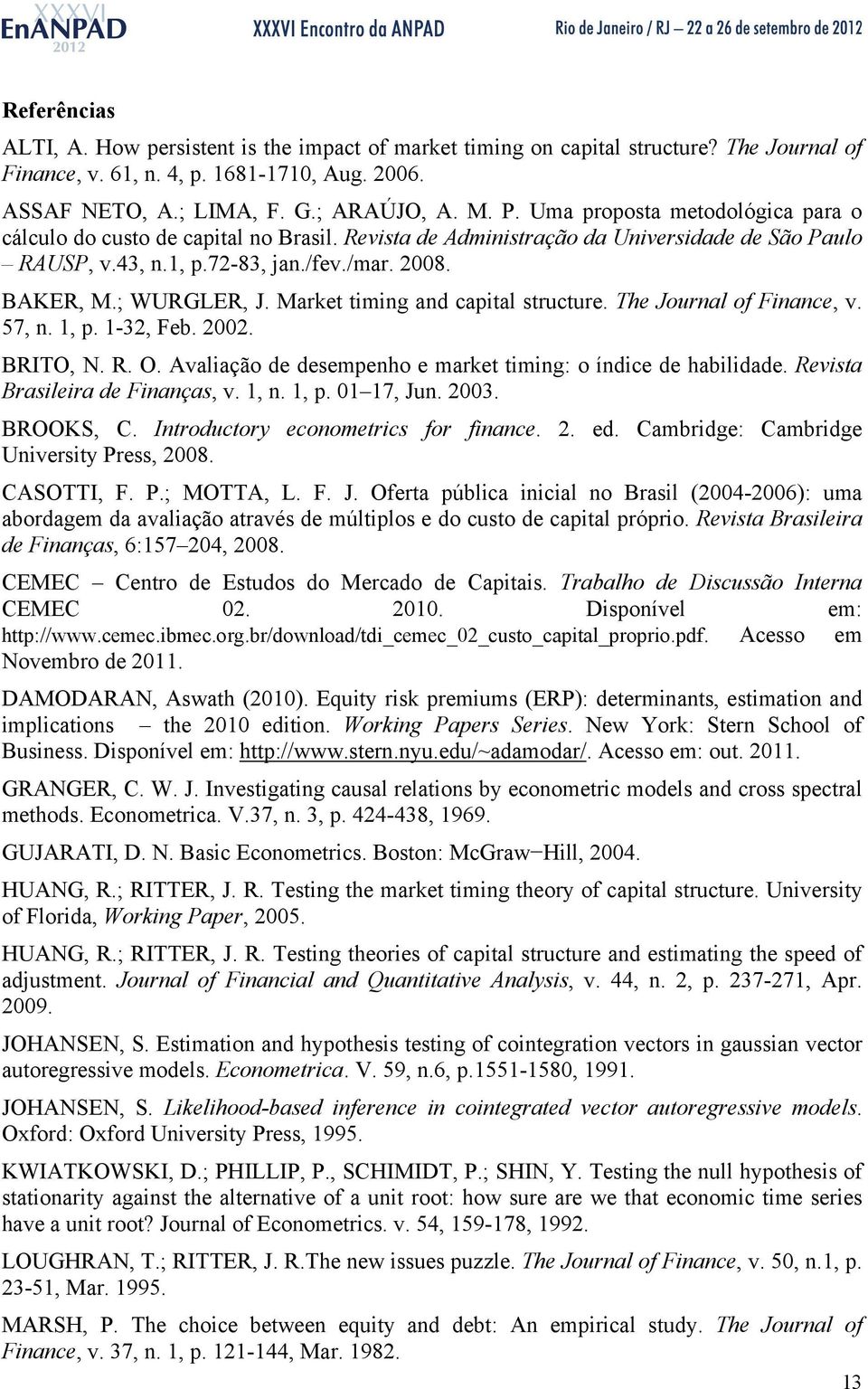 Market timing and capital structure. The Journal of Finance, v. 57, n. 1, p. 1-32, Feb. 2002. BRITO, N. R. O. Avaliação de desempenho e market timing: o índice de habilidade.