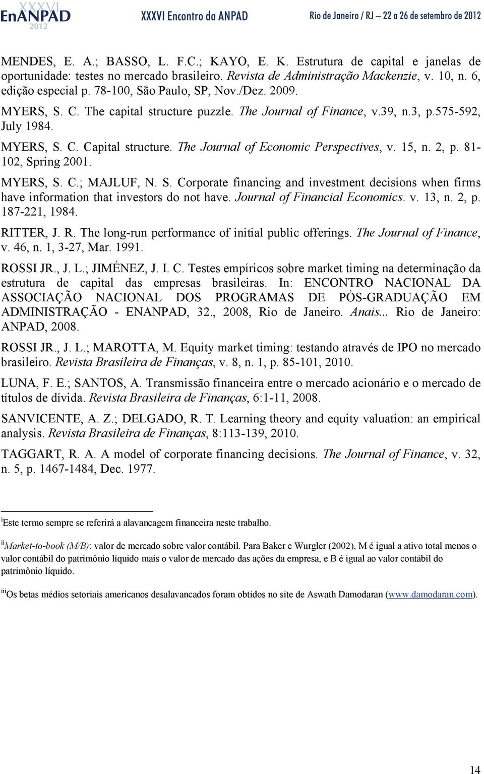 The Journal of Economic Perspectives, v. 15, n. 2, p. 81-102, Spring 2001. MYERS, S. C.; MAJLUF, N. S. Corporate financing and investment decisions when firms have information that investors do not have.