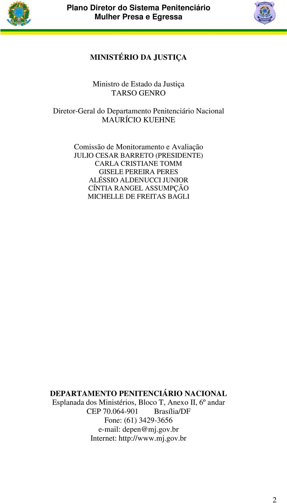 ALDENUCCI JUNIOR CÍNTIA RANGEL ASSUMPÇÃO MICHELLE DE FREITAS BAGLI DEPARTAMENTO PENITENCIÁRIO NACIONAL Esplanada dos