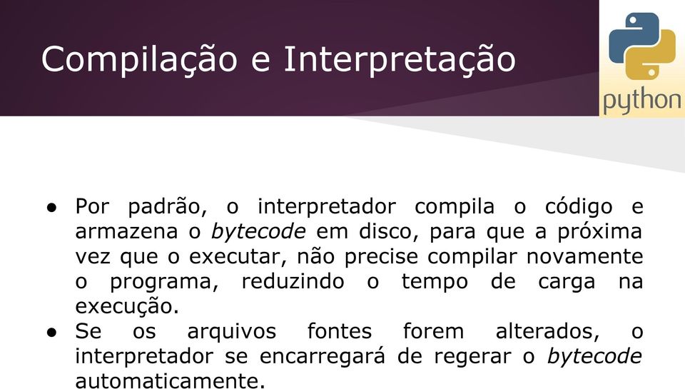 novamente o programa, reduzindo o tempo de carga na execução.