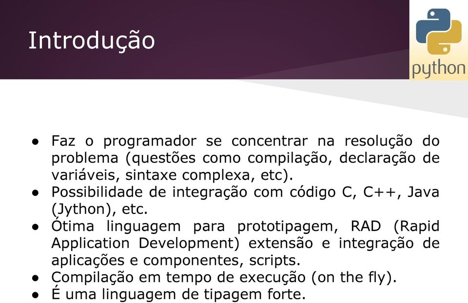 Ótima linguagem para prototipagem, RAD (Rapid Application Development) extensão e integração de