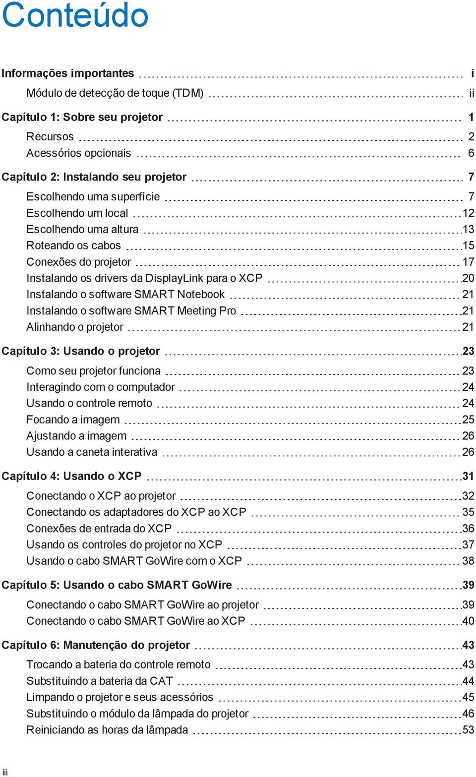 Instalando o software SMART Meeting Pro 21 Alinhando o projetor 21 Capítulo 3: Usando o projetor 23 Como seu projetor funciona 23 Interagindo com o computador 24 Usando o controle remoto 24 Focando a