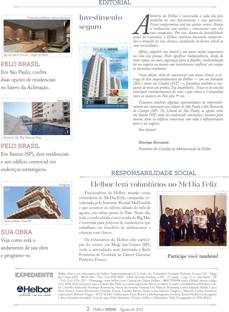 10 Obras no Helbor Trend SP Perspectiva preliminar sujeita a alterações 4 SUA OBRA Veja como está o andamento de sua obra e programe-se. 5 Divulgação Investimento seguro Ano 19 - nº.