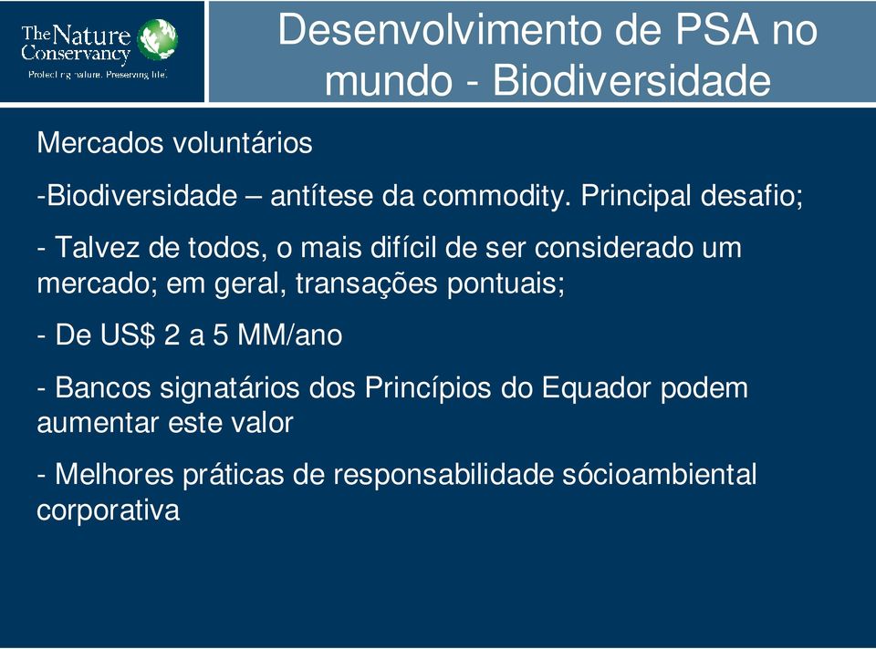 Principal desafio; - Talvez de todos, o mais difícil de ser considerado um mercado; em geral,