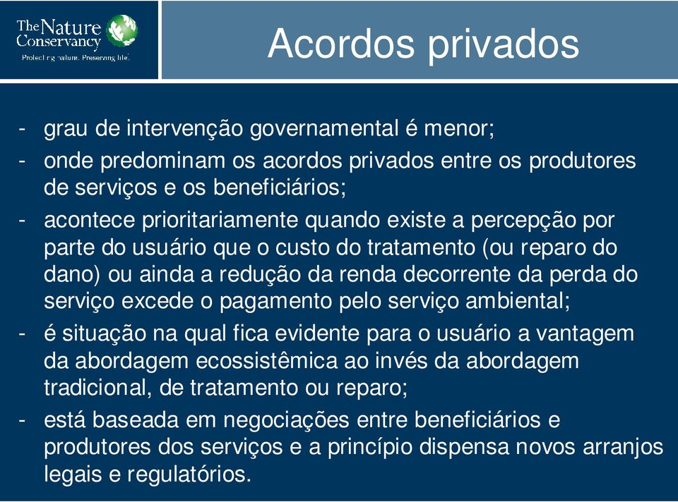 serviço excede o pagamento pelo serviço ambiental; - é situação na qual fica evidente para o usuário a vantagem da abordagem ecossistêmica ao invés da abordagem