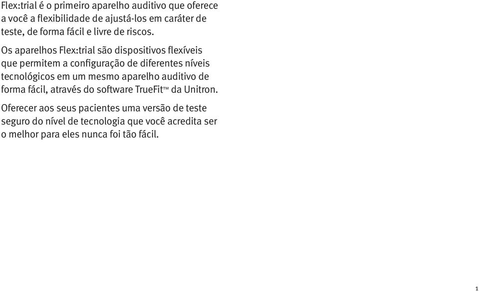 Os aparelhos Flex:trial são dispositivos flexíveis que permitem a configuração de diferentes níveis tecnológicos em um