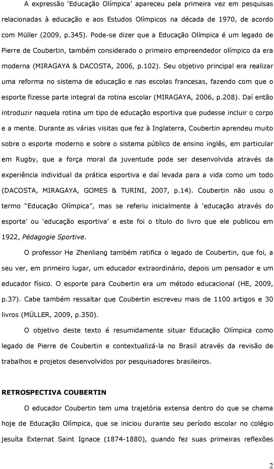 Seu objetivo principal era realizar uma reforma no sistema de educação e nas escolas francesas, fazendo com que o esporte fizesse parte integral da rotina escolar (MIRAGAYA, 2006, p.208).