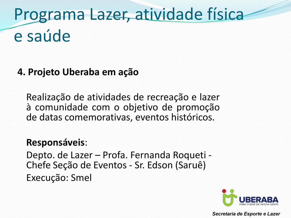 comunidade com o objetivo de promoção de datas comemorativas, eventos