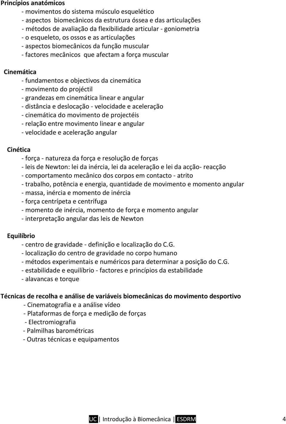 projéctil - grandezas em cinemática linear e angular - distância e deslocação - velocidade e aceleração - cinemática do movimento de projectéis - relação entre movimento linear e angular - velocidade