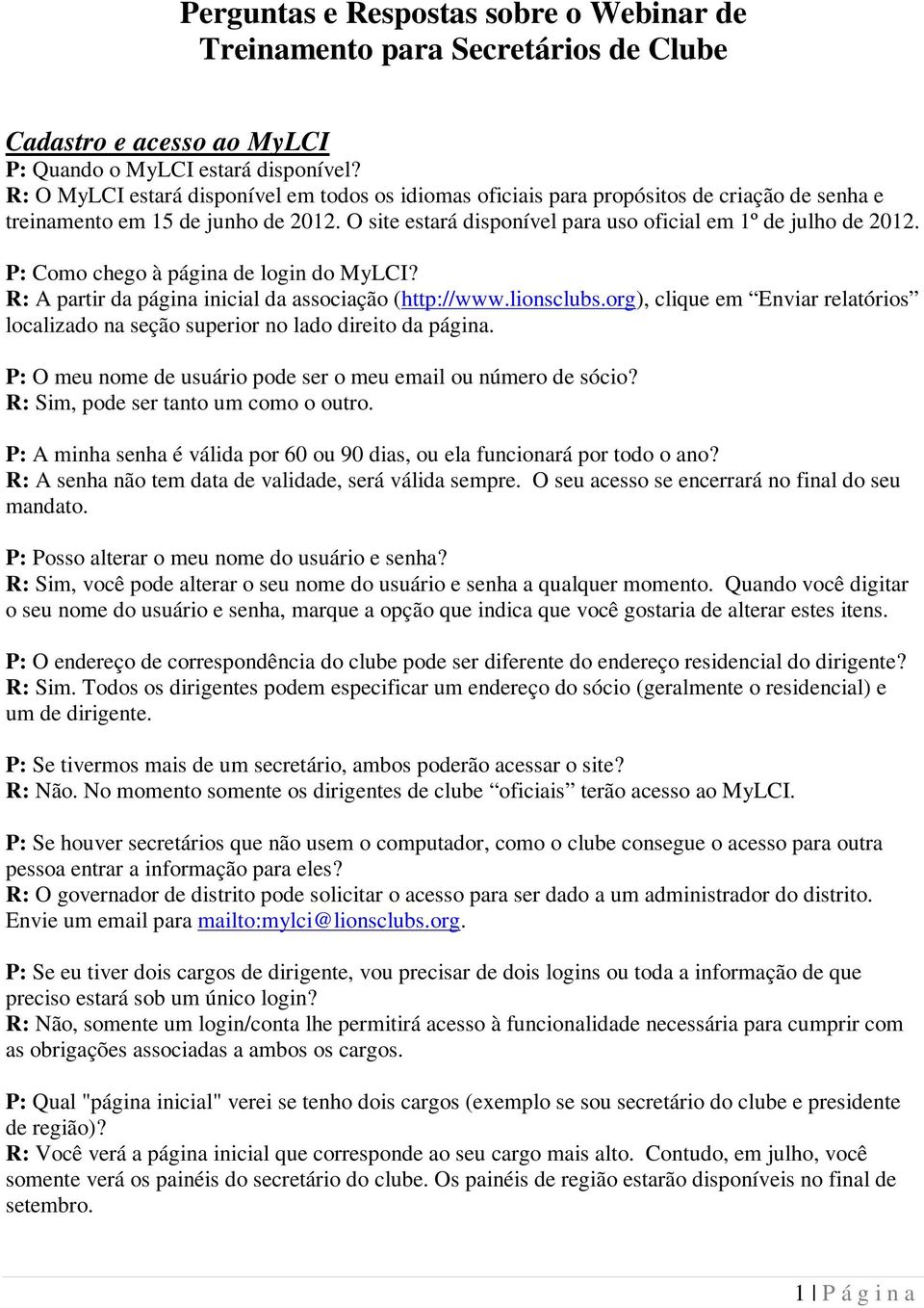 org), clique em Enviar relatórios localizado na seção superior no lado direito da página. P: O meu nome de usuário pode ser o meu email ou número de sócio? R: Sim, pode ser tanto um como o outro.