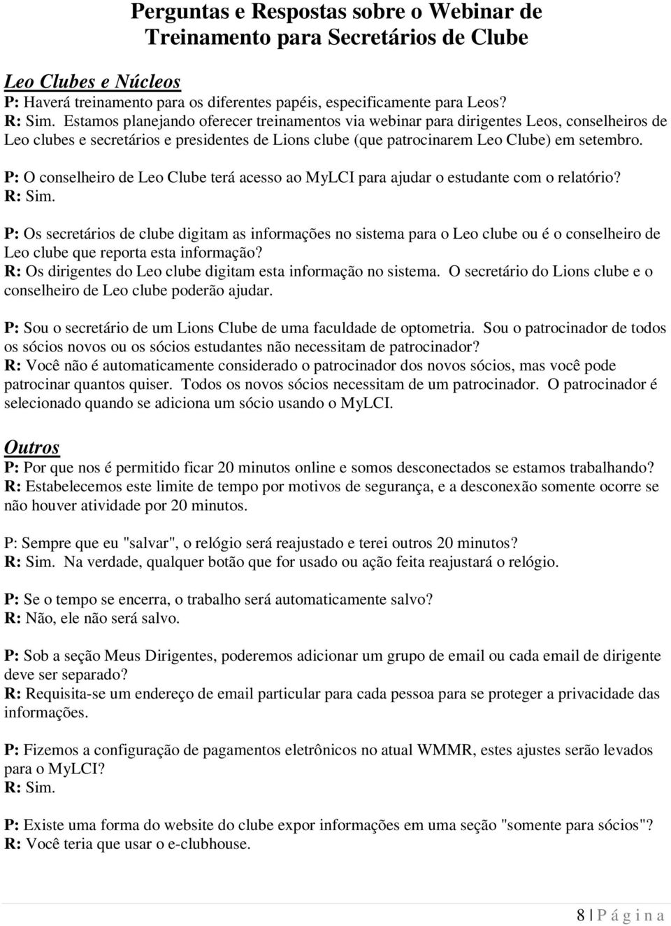 P: O conselheiro de Leo Clube terá acesso ao MyLCI para ajudar o estudante com o relatório?