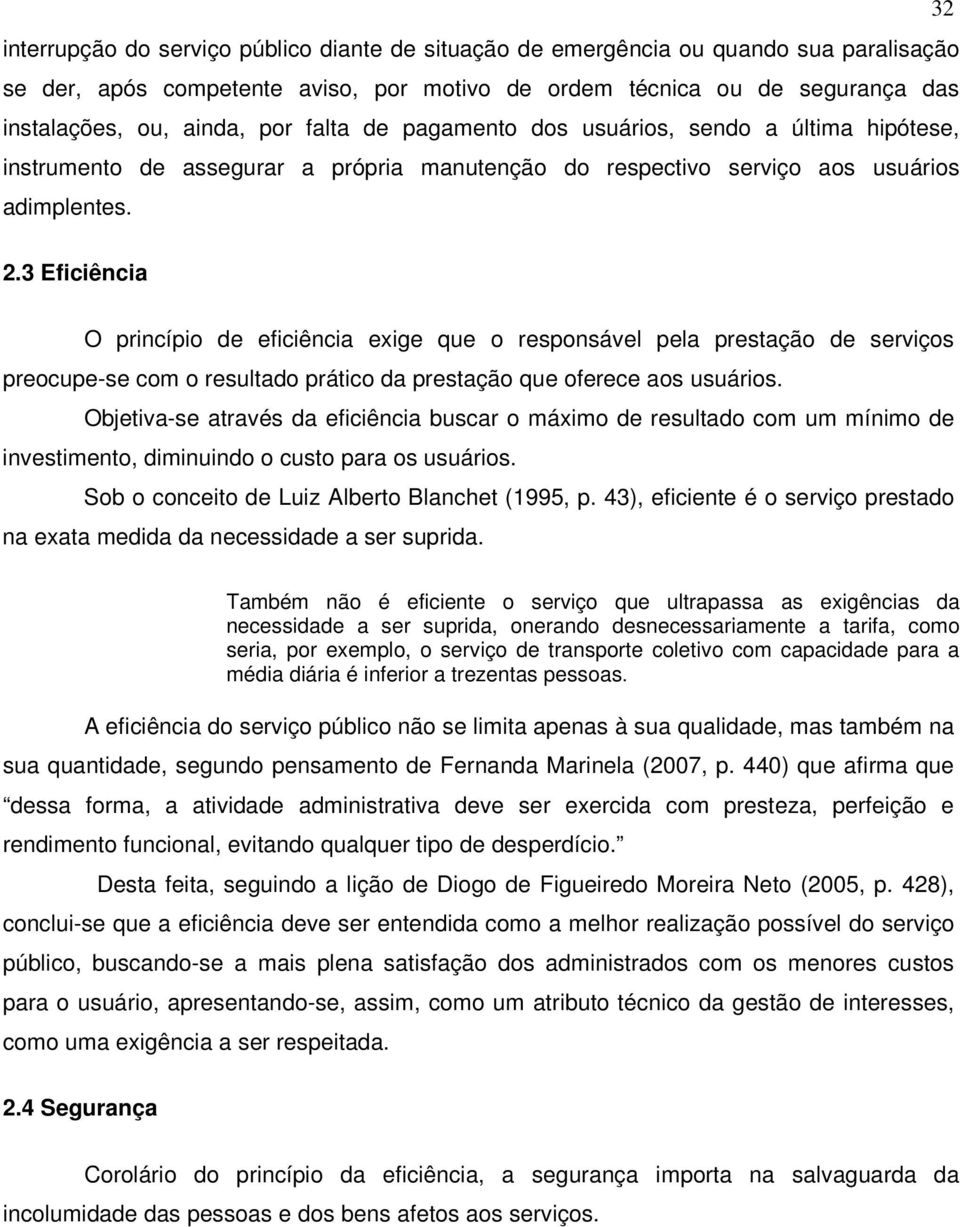 3 Eficiência O princípio de eficiência exige que o responsável pela prestação de serviços preocupe-se com o resultado prático da prestação que oferece aos usuários.