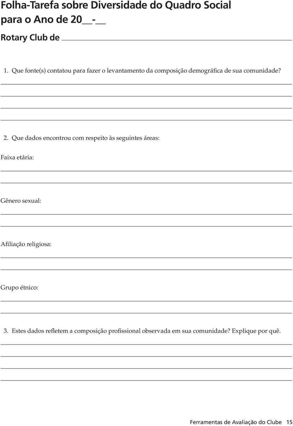 Que dados encontrou com respeito às seguintes áreas: Faixa etária: Gênero sexual: Afiliação religiosa: