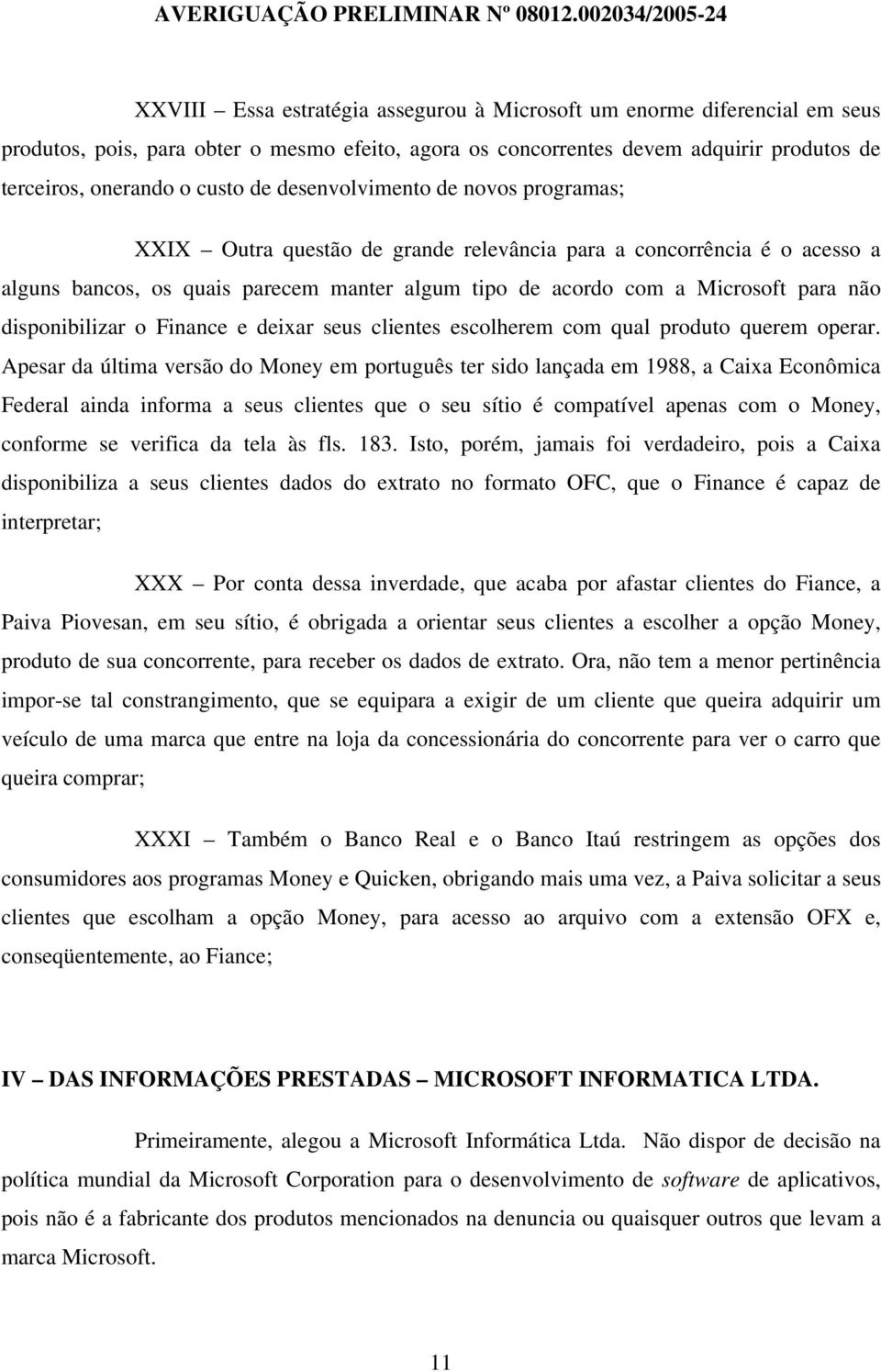 disponibilizar o Finance e deixar seus clientes escolherem com qual produto querem operar.