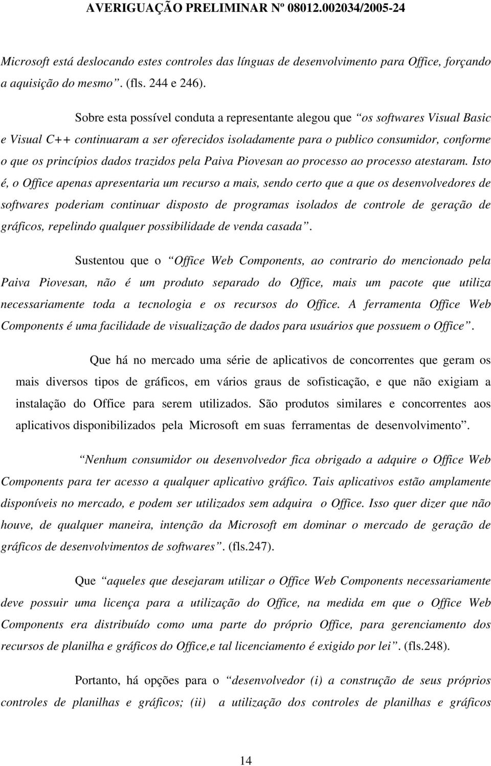 trazidos pela Paiva Piovesan ao processo ao processo atestaram.