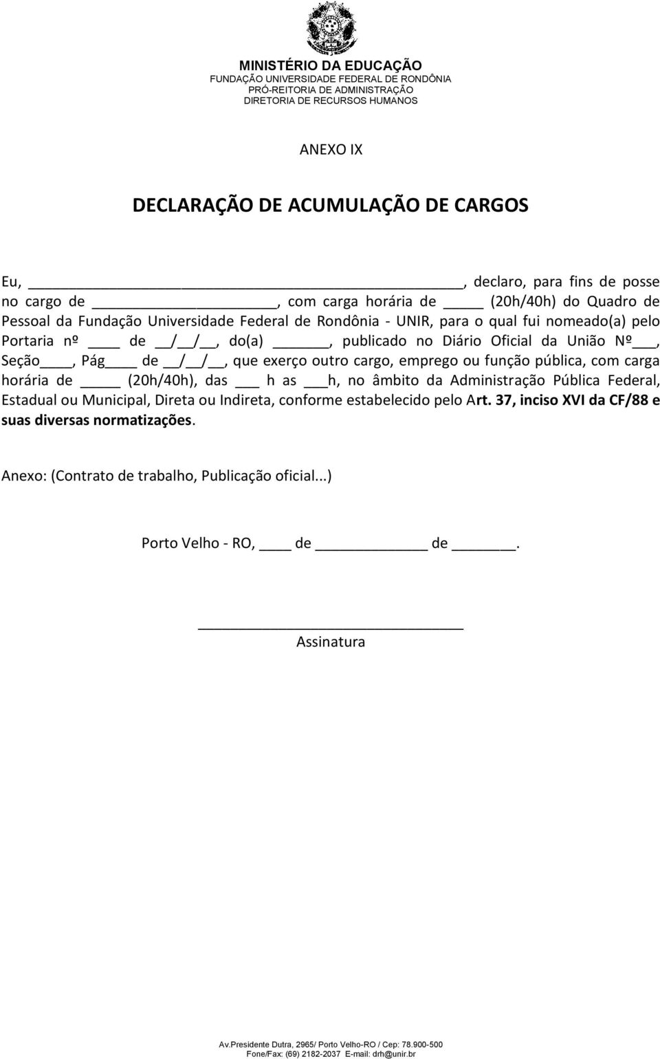 cargo, emprego ou função pública, com carga horária de (20h/40h), das h as h, no âmbito da Administração Pública Federal, Estadual ou Municipal, Direta ou Indireta,