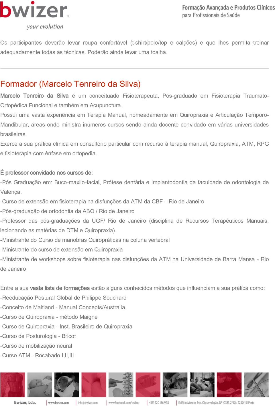 Possui uma vasta experiência em Terapia Manual, nomeadamente em Quiropraxia e Articulação Temporo- Mandibular, áreas onde ministra inúmeros cursos sendo ainda docente convidado em várias