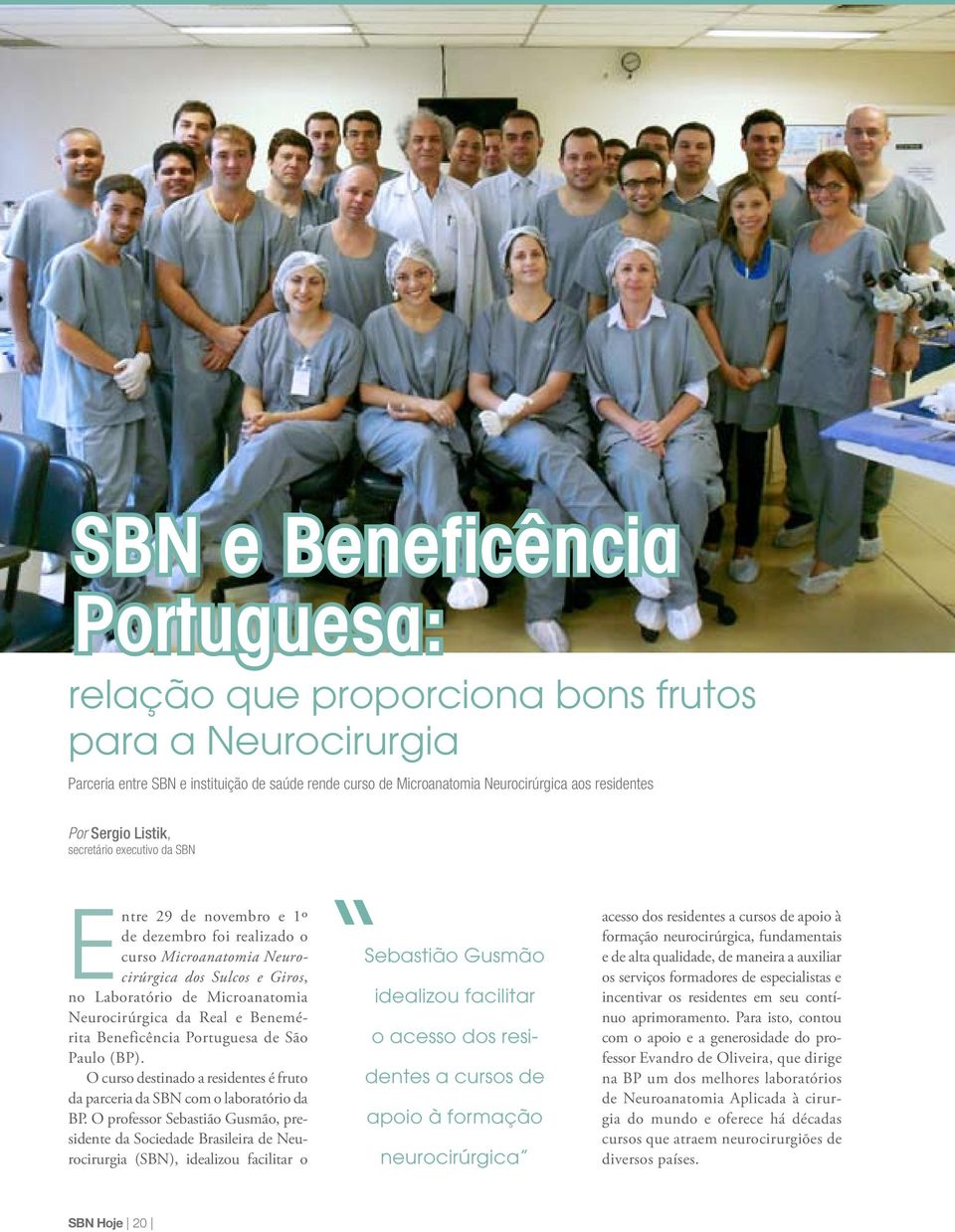e Benemérita Beneficência Portuguesa de São Paulo (BP). O curso destinado a residentes é fruto da parceria da SBN com o laboratório da BP.