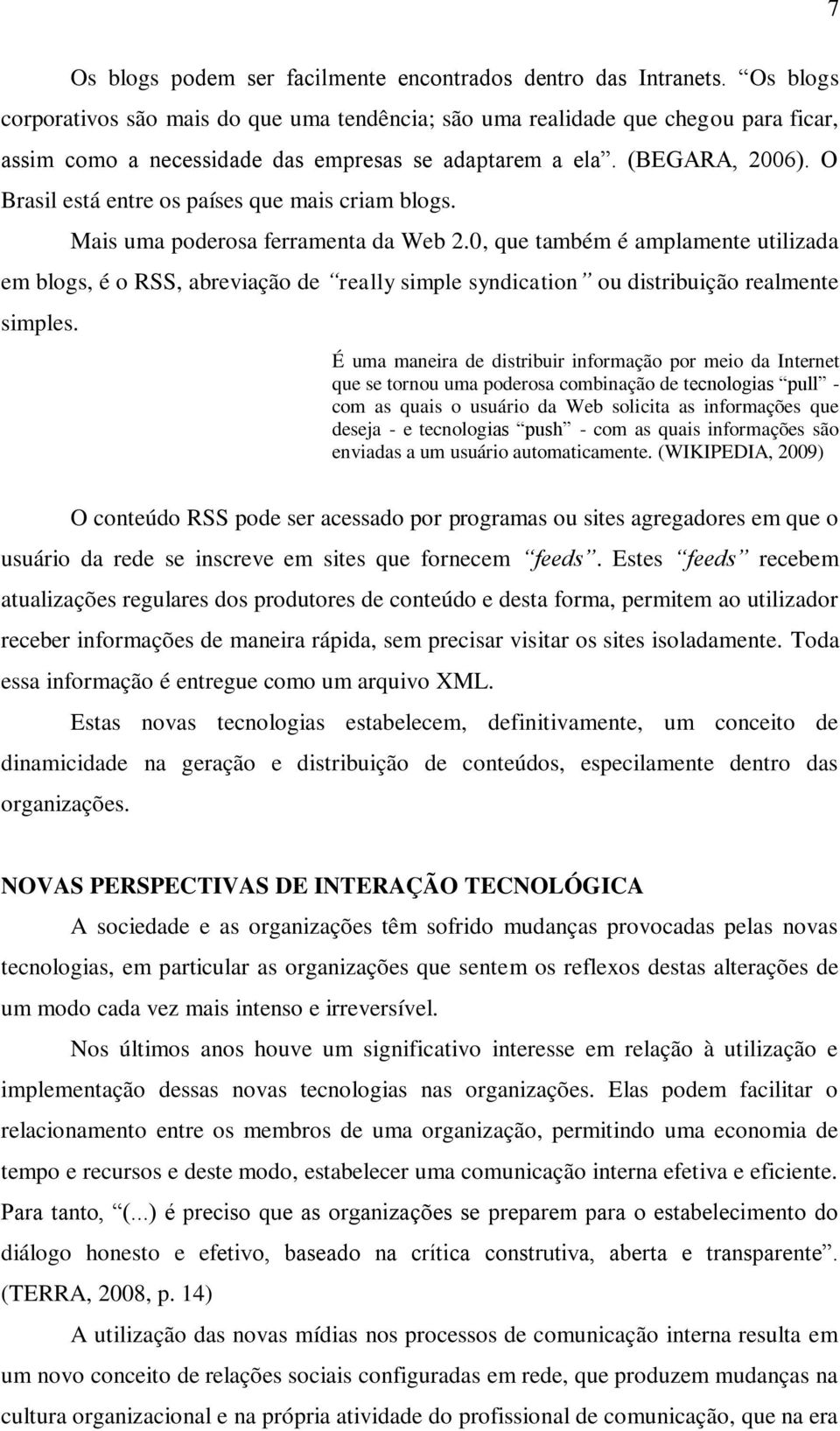 O Brasil está entre os países que mais criam blogs. Mais uma poderosa ferramenta da Web 2.