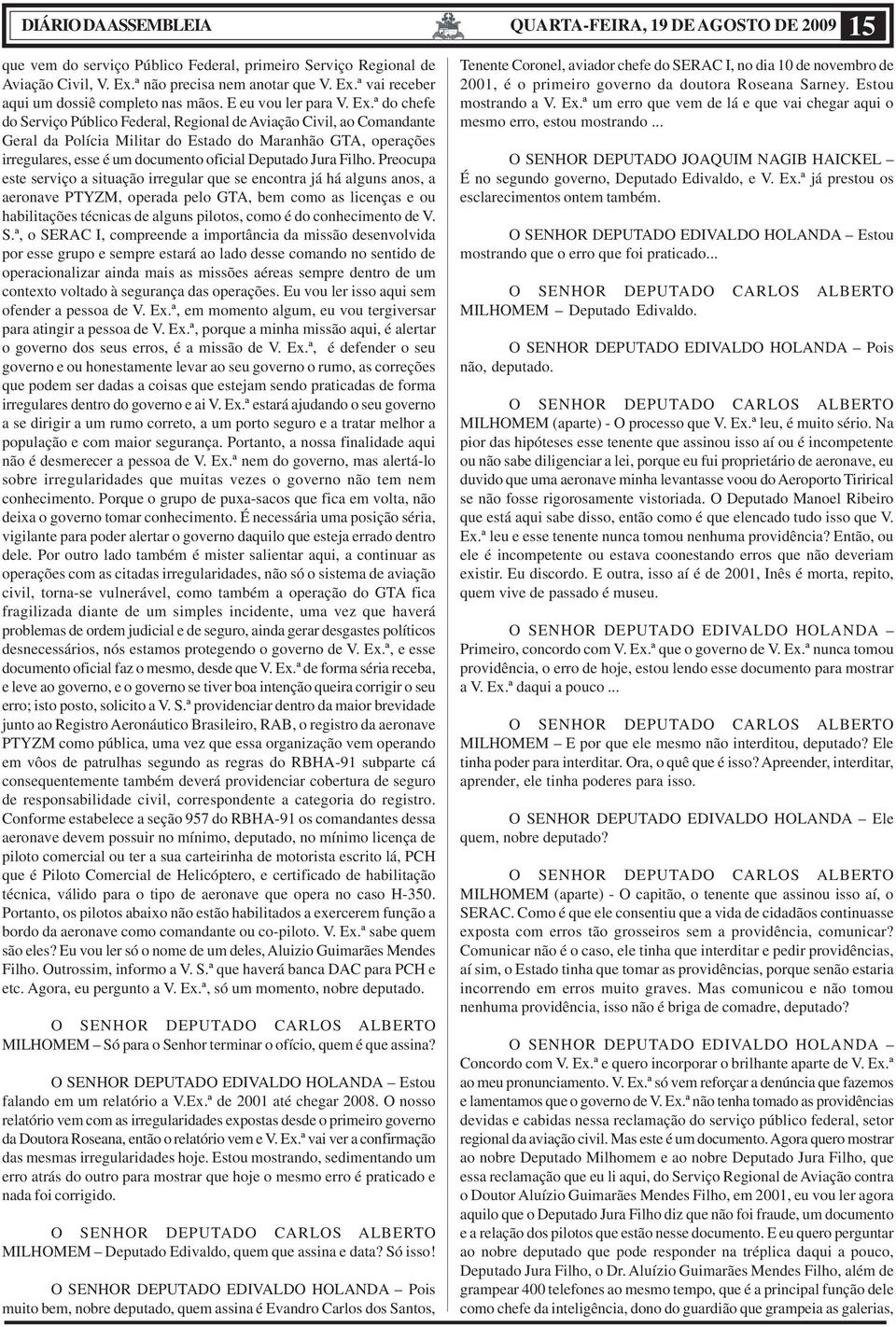 ª do chefe do Serviço Público Federal, Regional de Aviação Civil, ao Comandante Geral da Polícia Militar do Estado do Maranhão GTA, operações irregulares, esse é um documento oficial Deputado Jura