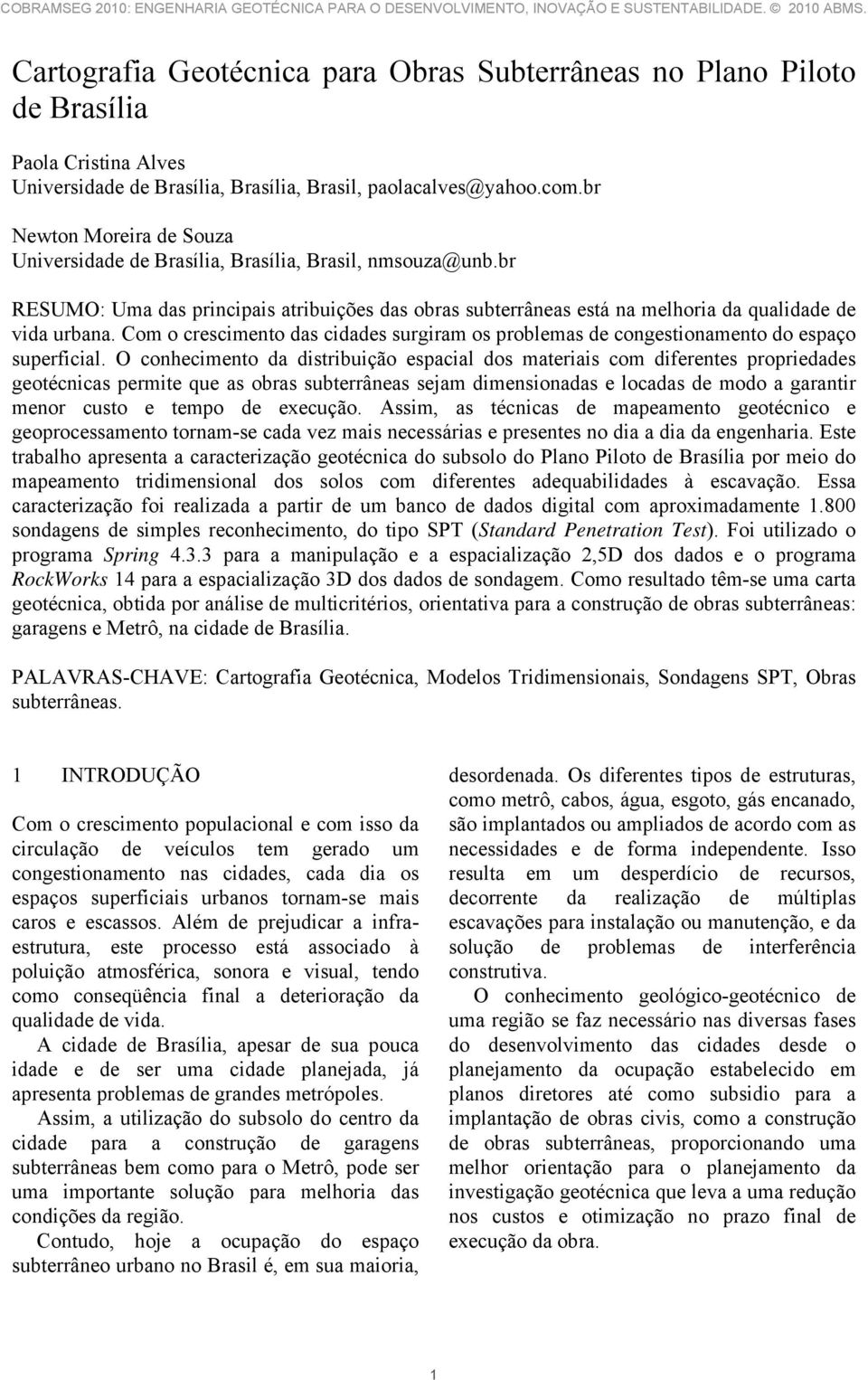 Com o crescimento das cidades surgiram os problemas de congestionamento do espaço superficial.