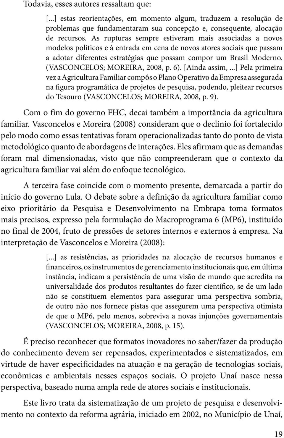 (VASCONCELOS; MOREIRA, 2008, p. 6). [Ainda assim,.