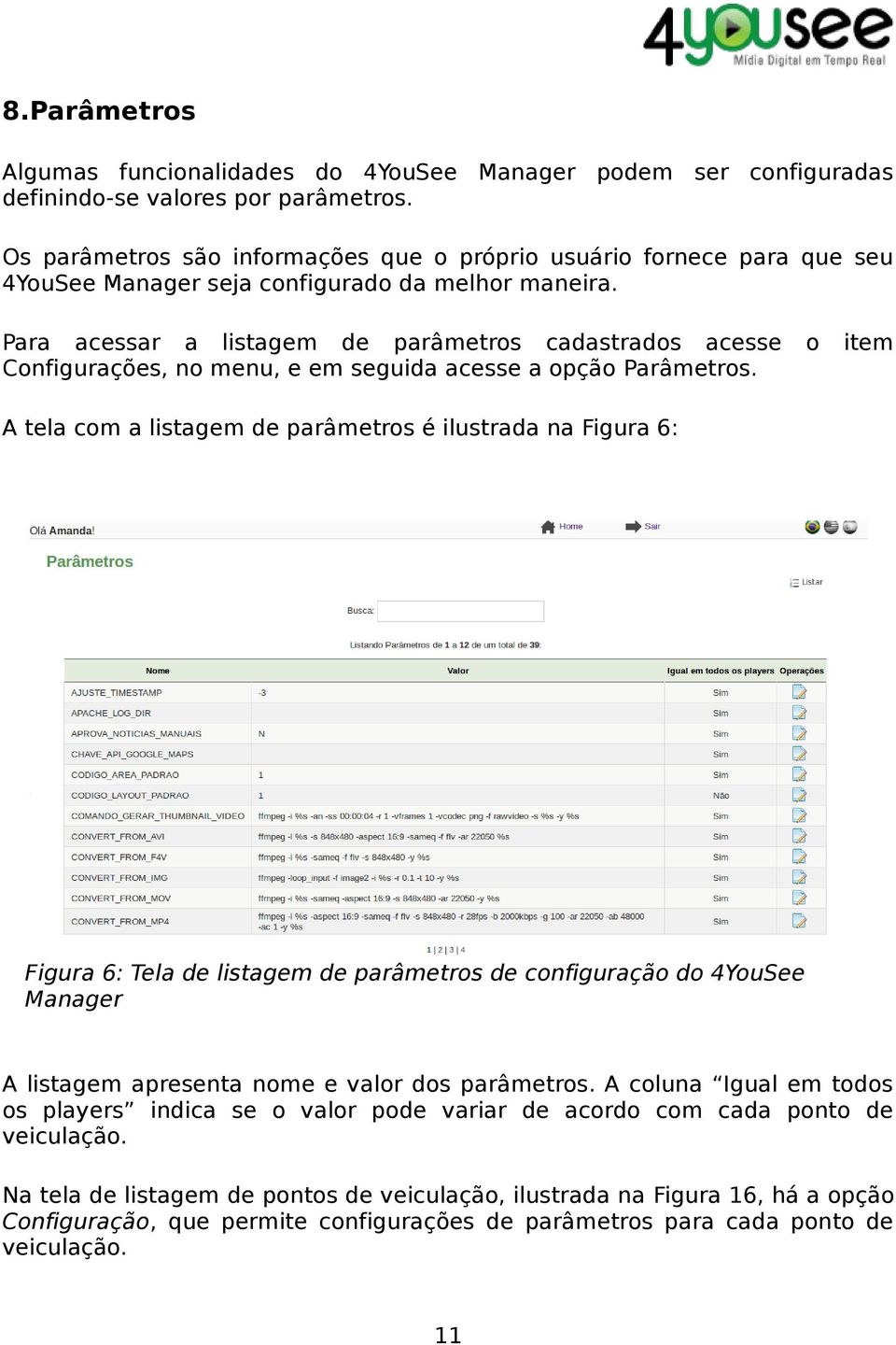 Para acessar a listagem de parâmetros cadastrados acesse Configurações, no menu, e em seguida acesse a opção Parâmetros.