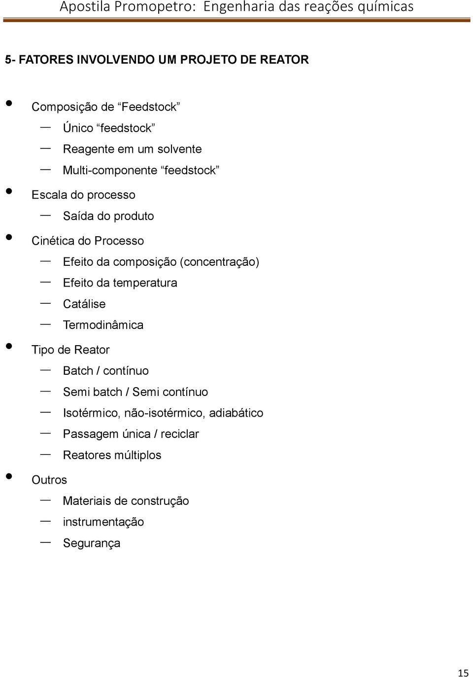 (concentração) Efeito da temperatura Catálise Termodinâmica Tipo de Reator Batch / contínuo Semi batch / Semi contínuo