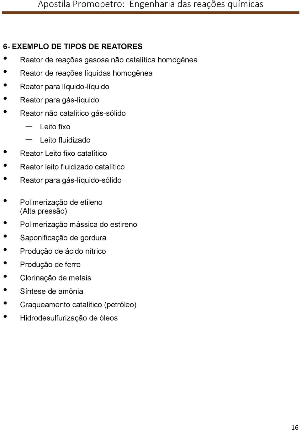 fluidizado catalítico Reator para gás-líquido-sólido Polimerização de etileno (Alta pressão) Polimerização mássica do estireno Saponificação de