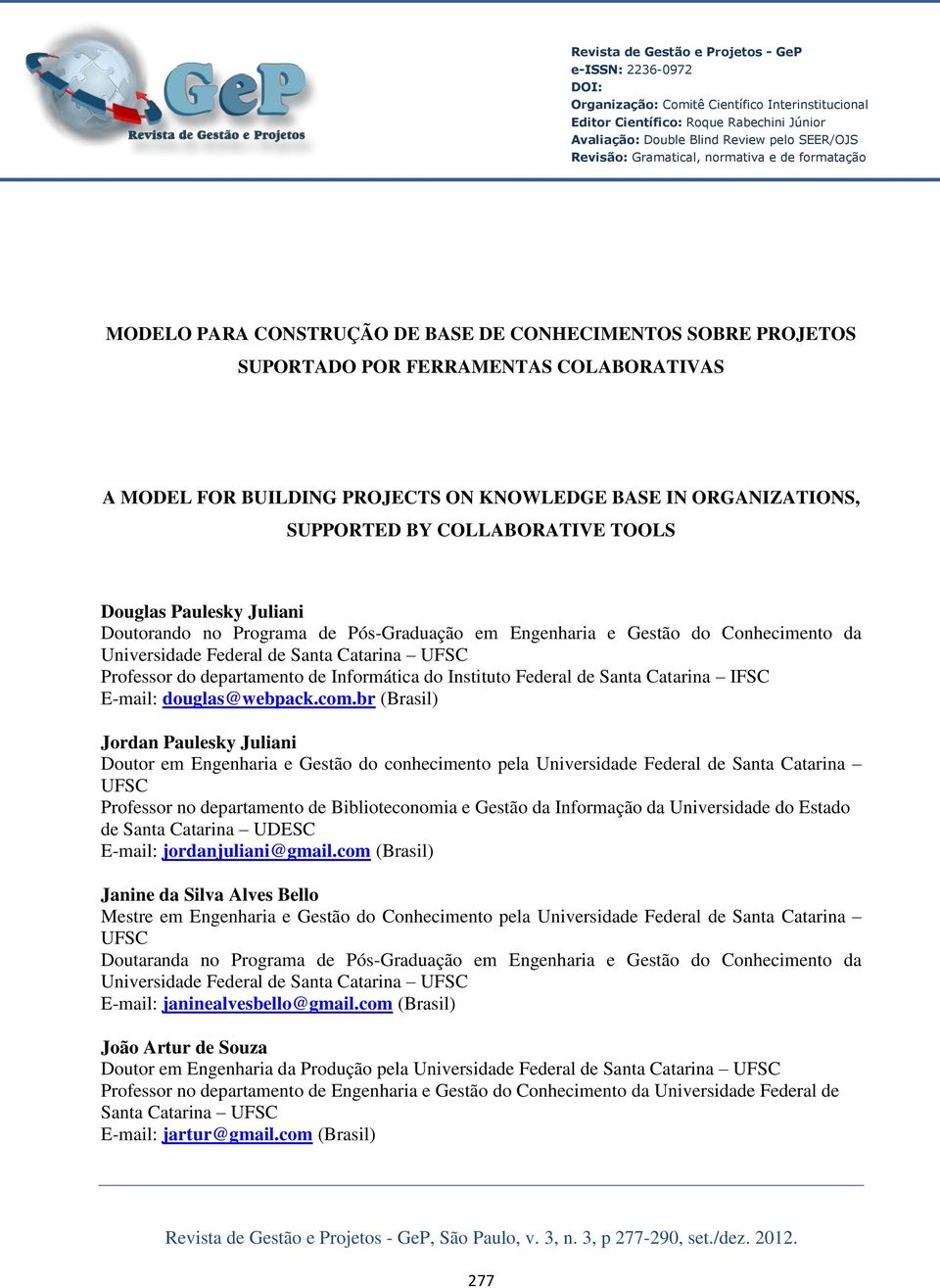 IN ORGANIZATIONS, SUPPORTED BY COLLABORATIVE TOOLS Douglas Paulesky Juliani Doutorando no Programa de Pós-Graduação em Engenharia e Gestão do Conhecimento da Universidade Federal de Santa Catarina