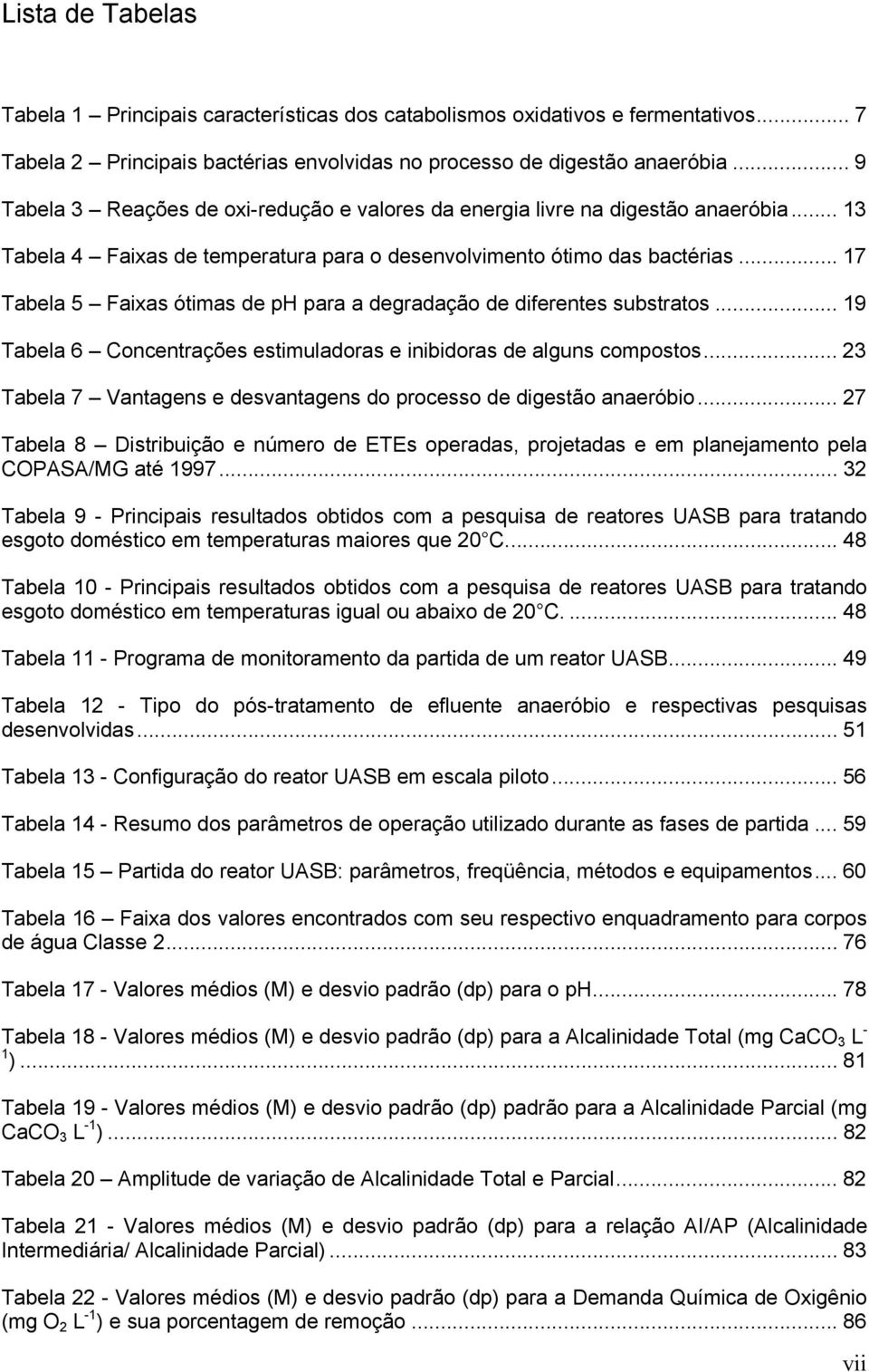 .. 17 Tabela 5 Faixas ótimas de ph para a degradação de diferentes substratos... 19 Tabela 6 Concentrações estimuladoras e inibidoras de alguns compostos.