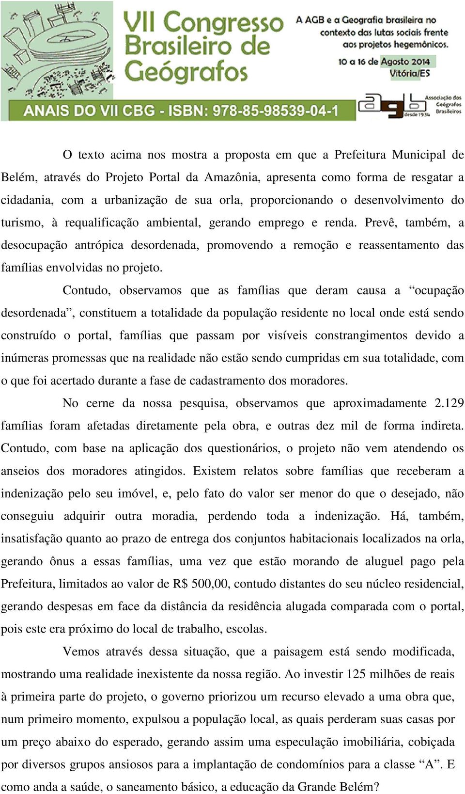 Prevê, também, a desocupação antrópica desordenada, promovendo a remoção e reassentamento das famílias envolvidas no projeto.